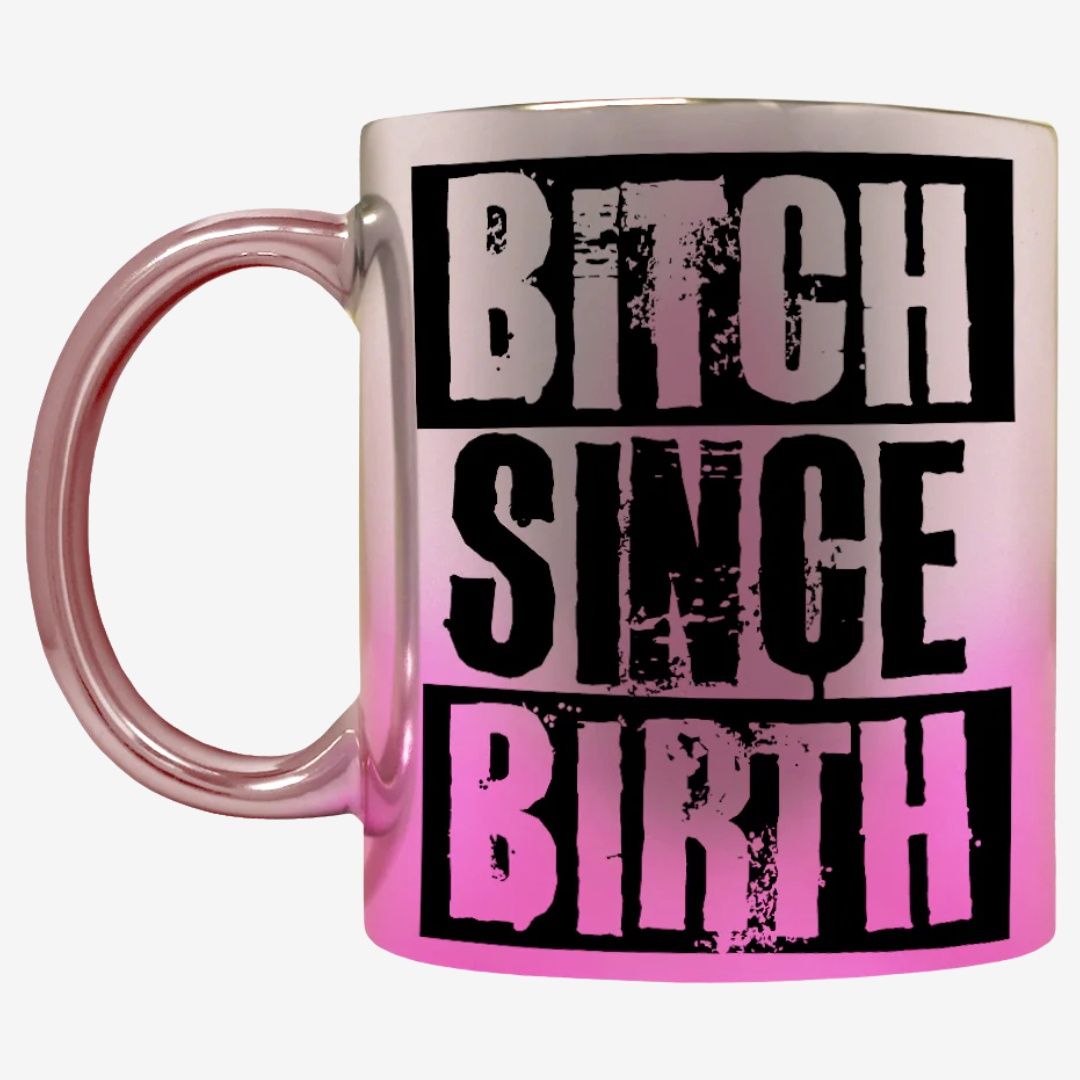 Bitch Since Birth Pink Mirror Mug