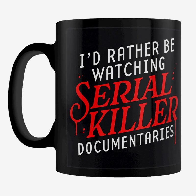 I'd Rather Be Watching Serial Killer Documentaries Black Mug