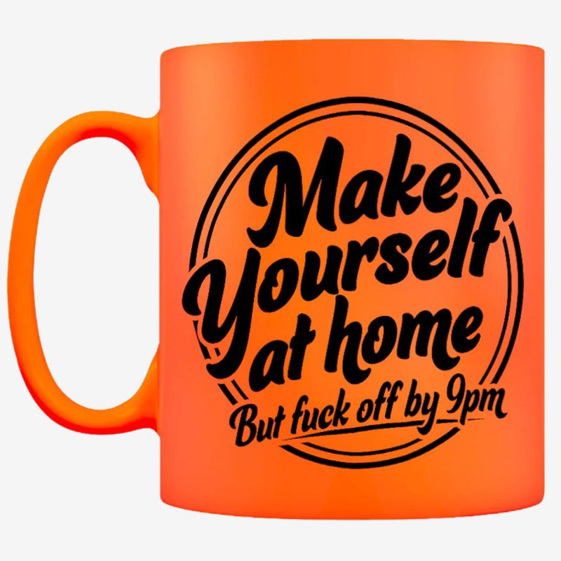 Make Yourself At Home But Fuck Off By 9PM Orange Neon Mug