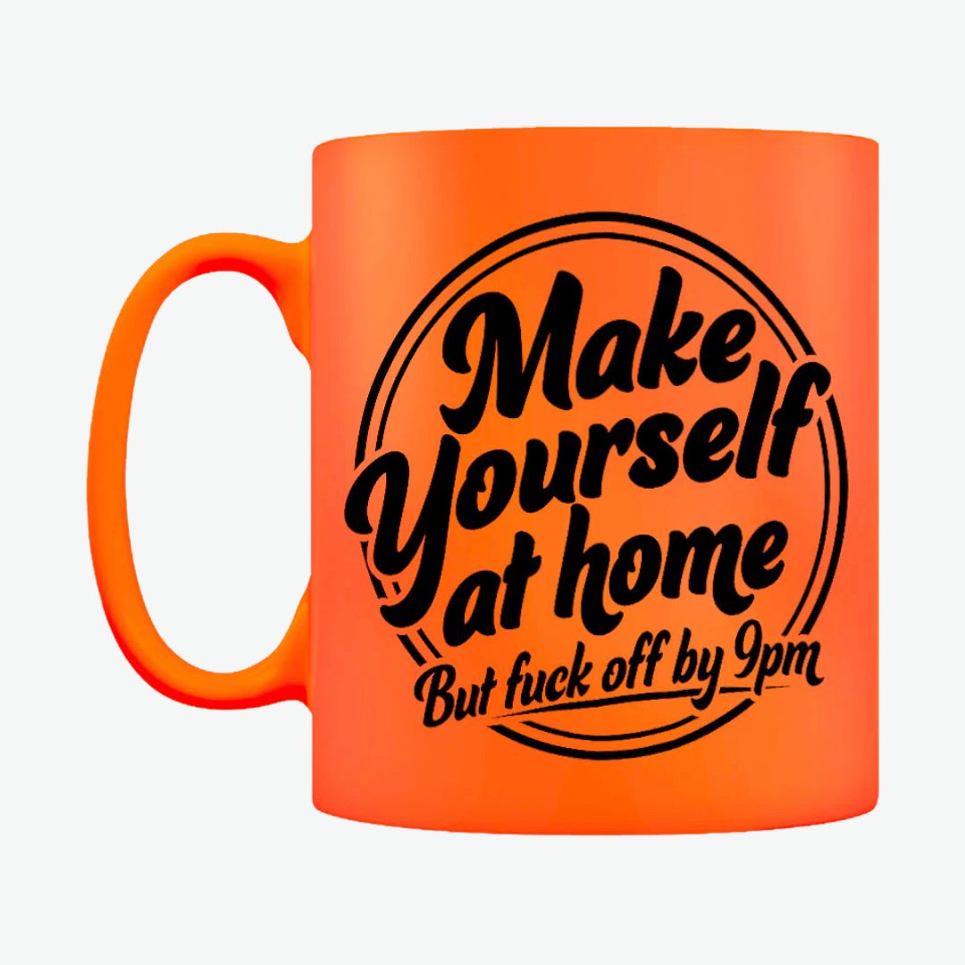 Make Yourself At Home But Fuck Off By 9PM Orange Neon Mug