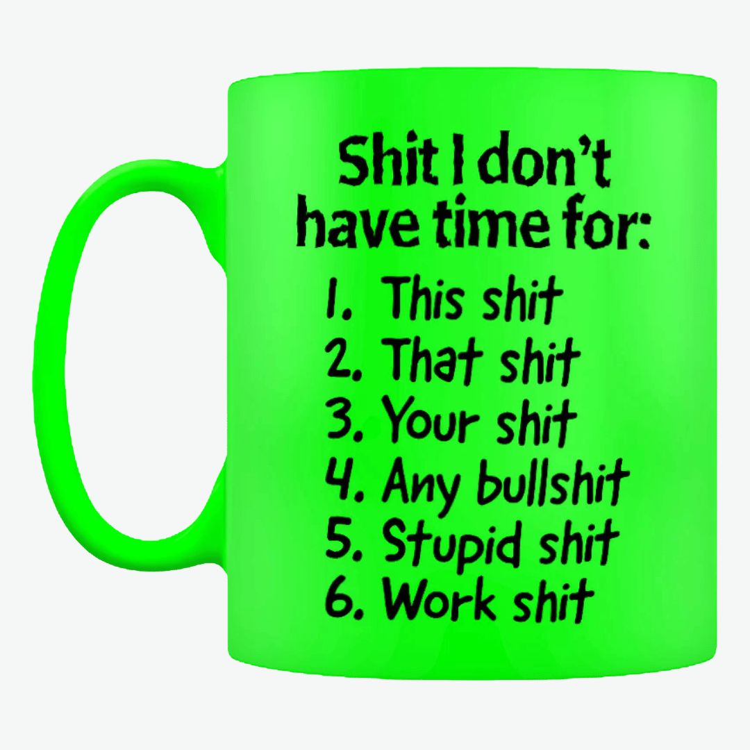 Shit I Don't Have Time For Green Neon Mug
