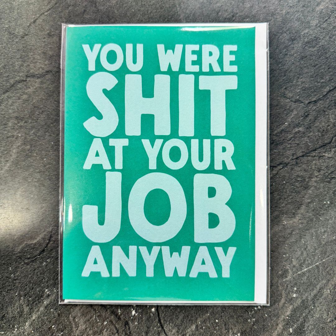 You Were Shit At Your Job Anyway!