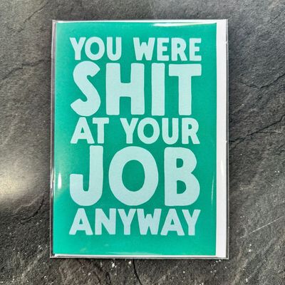 You Were Shit At Your Job Anyway!