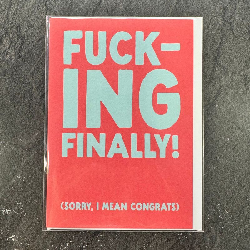 Fucking Finally  (Sorry I mean congrats!)