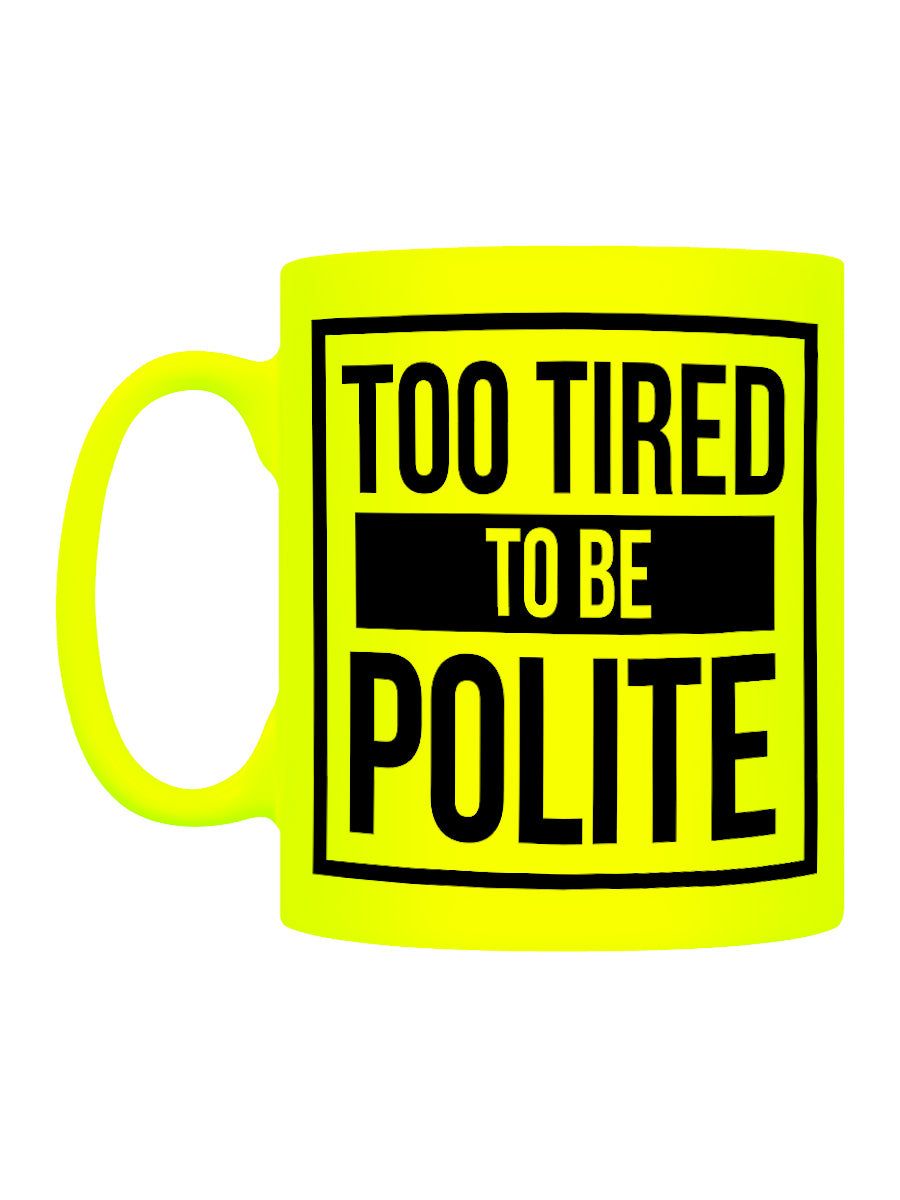 Too Tired To Be Polite Yellow Neon Mug