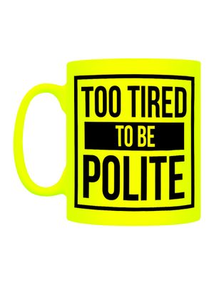 Too Tired To Be Polite Yellow Neon Mug