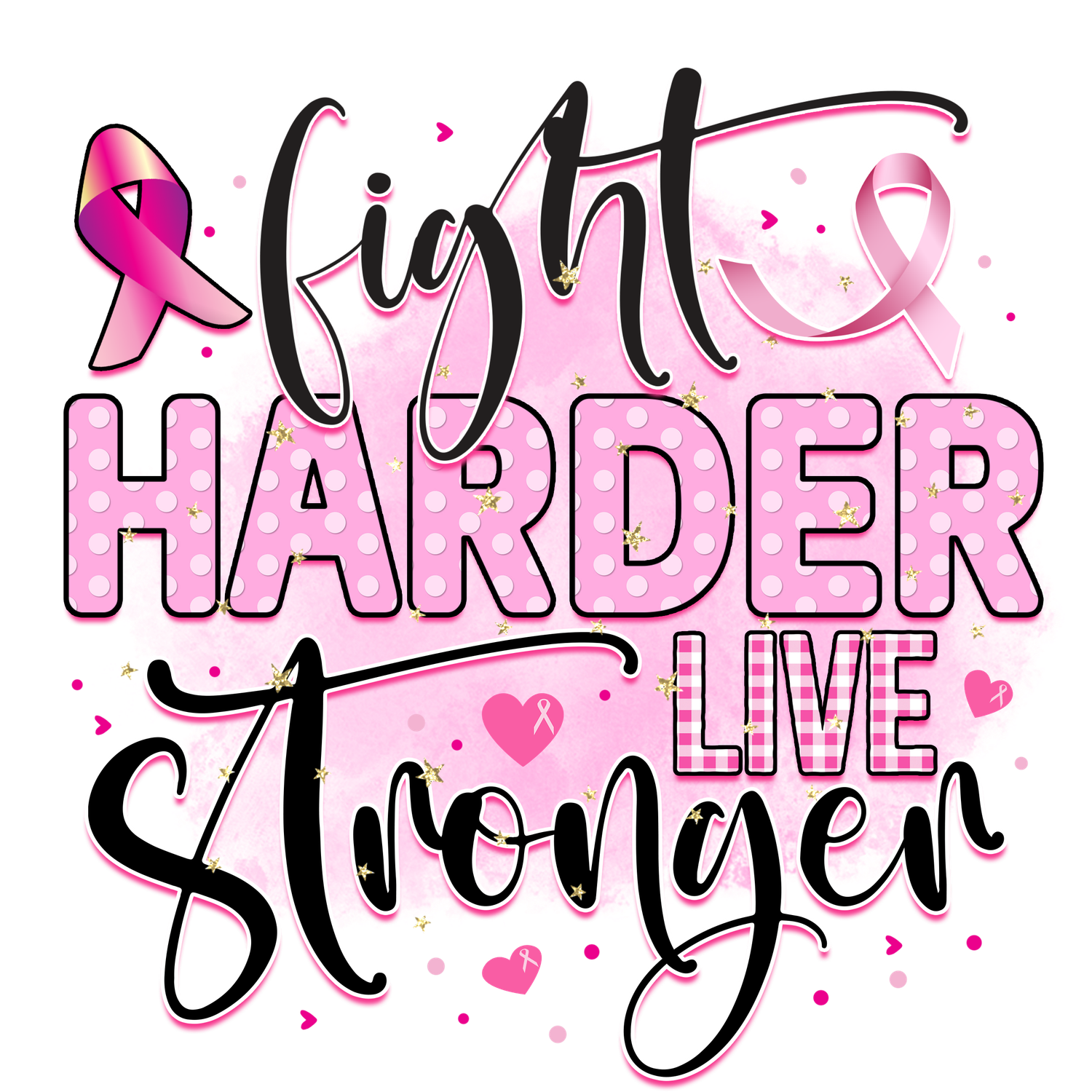Fight Harder Live Stronger