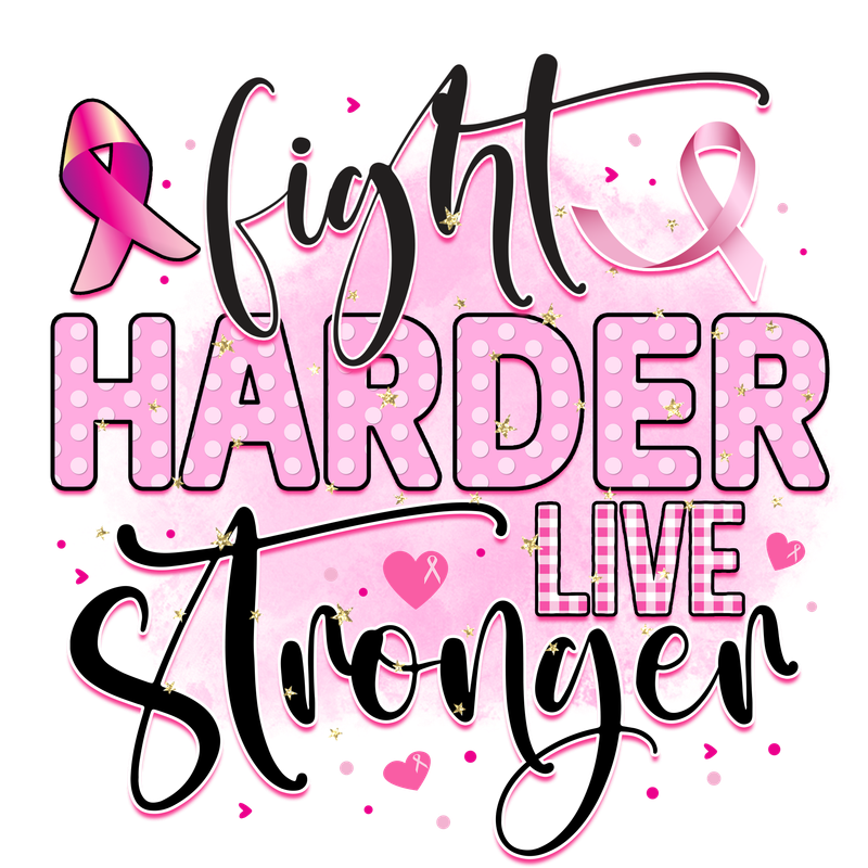 Fight Harder Live Stronger