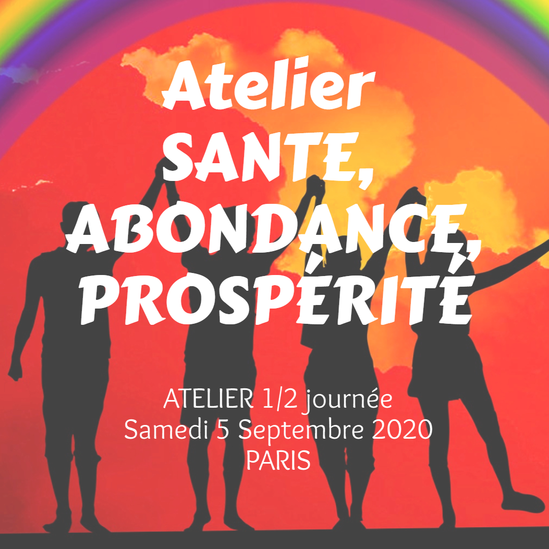 SANTÉ, ABONDANCE, PROSPERITÉ - Atelier 14h - 18h SANTÉ, ABONDANCE, PROSPERITÉ - Atelier 14h - 18h