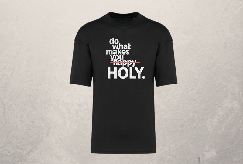 DO WHAT MAKES YOU HOLY