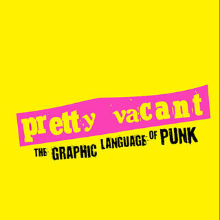 Pretty Vacant: The Graphic Language of Punk