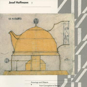 Josef Hoffman: Drawings and Objects from Conception to Design