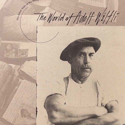 The Other Side of the Moon: The World of Adolf Wolfi