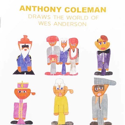 Anthony Coleman: Draws the World of Wes Anderson