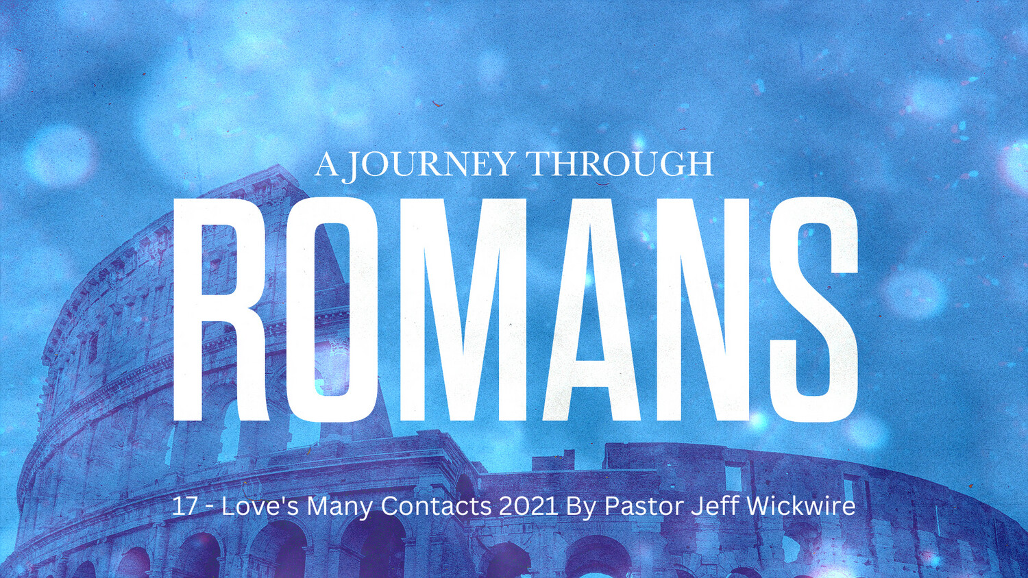 77 - A Journey Through Romans 2021 - Complete Series By Pastor Jeff Wickwire