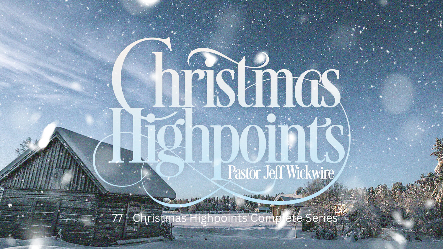 77 - Christmas Highpoints Complete Series 2022 - By Pastor Jeff Wickwire