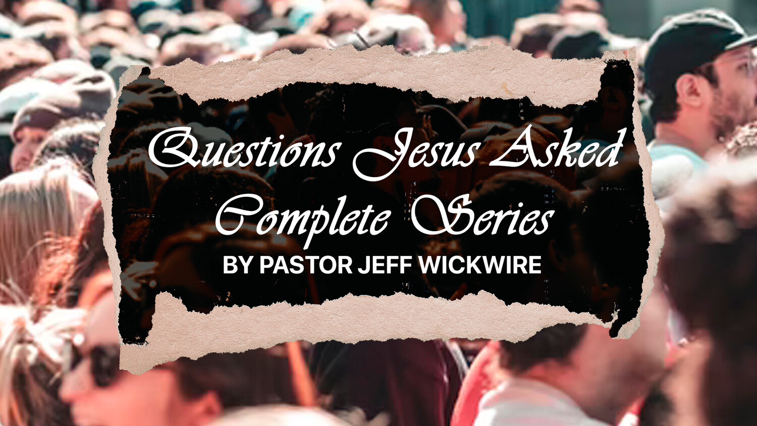 77 - Questions Jesus Asked 2020 Complete Series By Pastor Jeff Wickwire