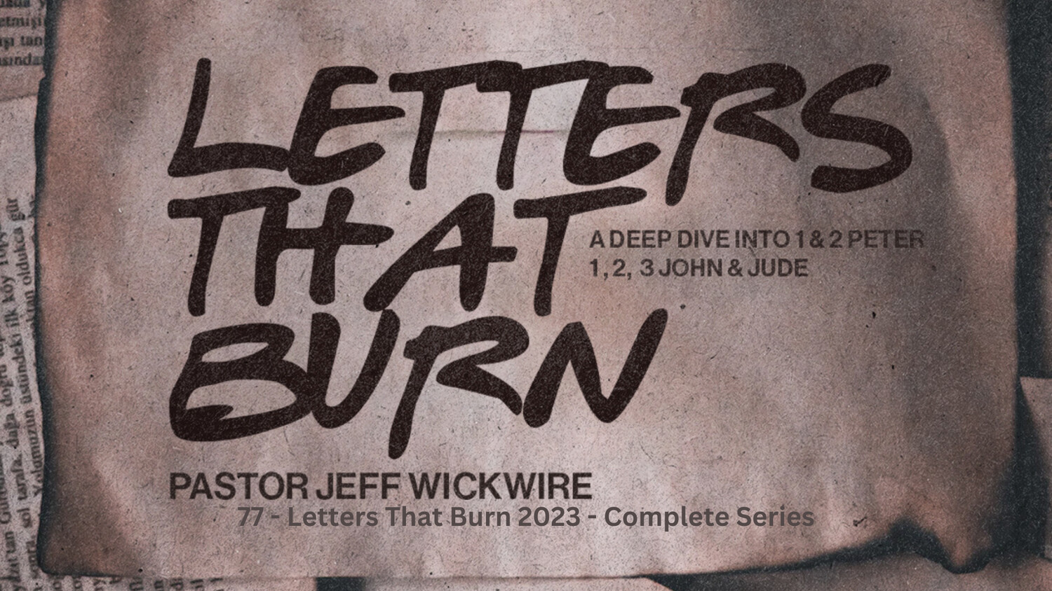 77 - Letters That Burn  2023 Complete Series  By Pastor Jeff Wickwire