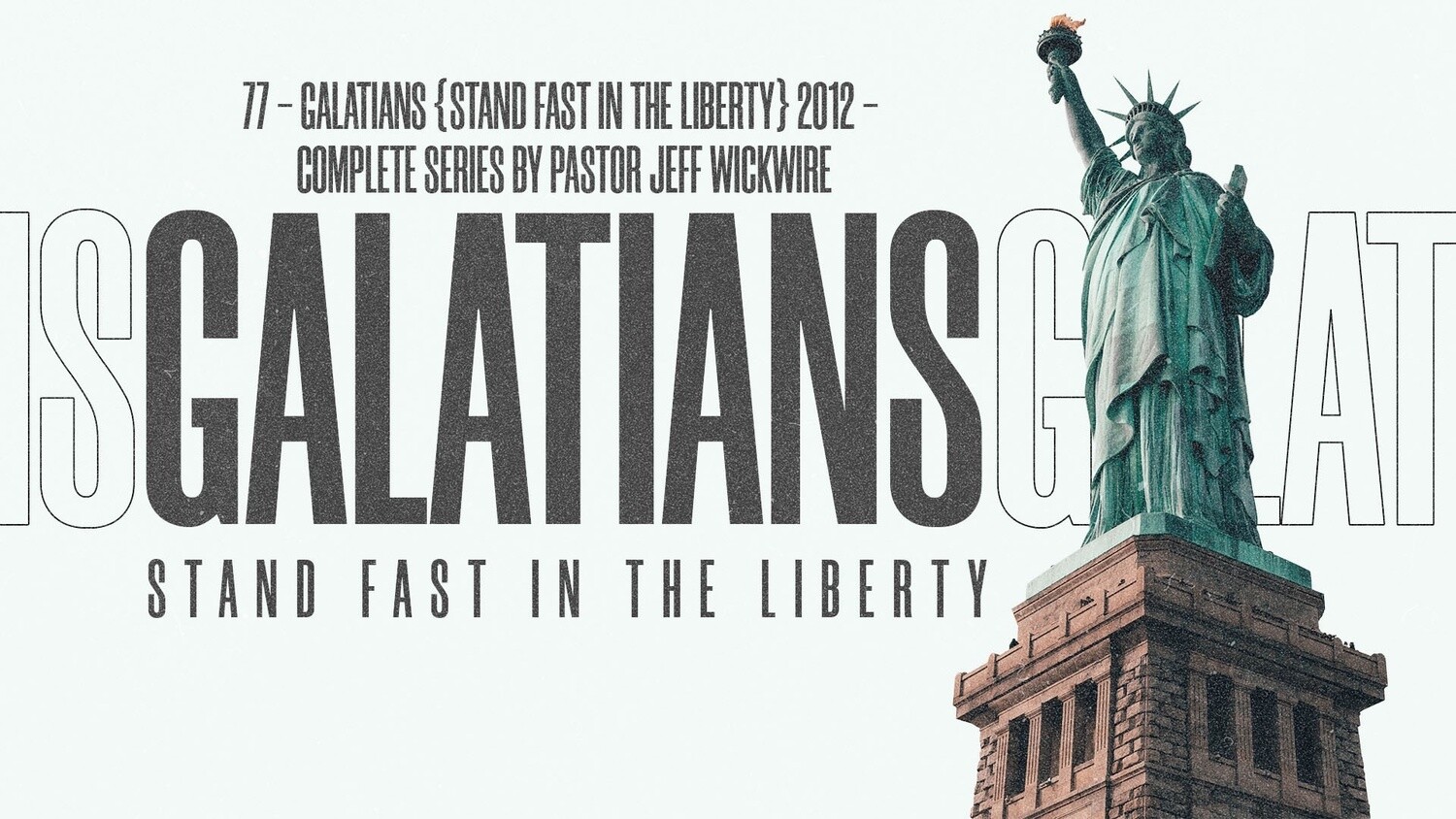 77 - Galatians {Stand Fast In The Liberty} 2012 - Complete Series By Pastor Jeff Wickwire