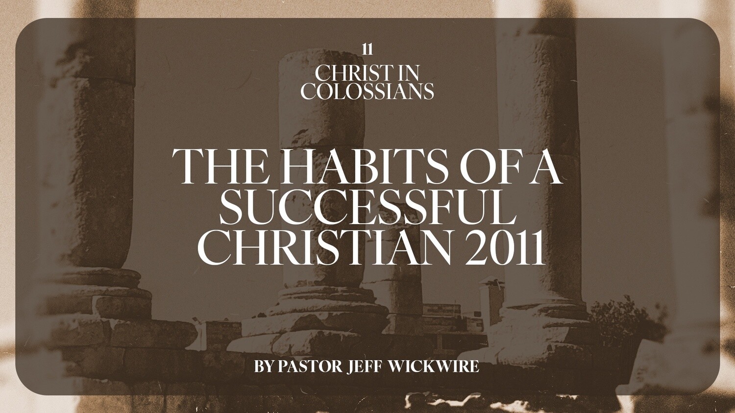 11 - The Habits Of A Successful Christians 2011 By Pastor Jeff Wickwire