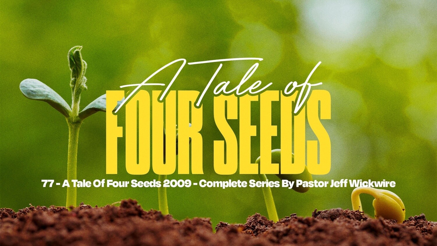 77 - A Tale Of Four Seeds 2009 Complete Series By Pastor Jeff Wickwire
