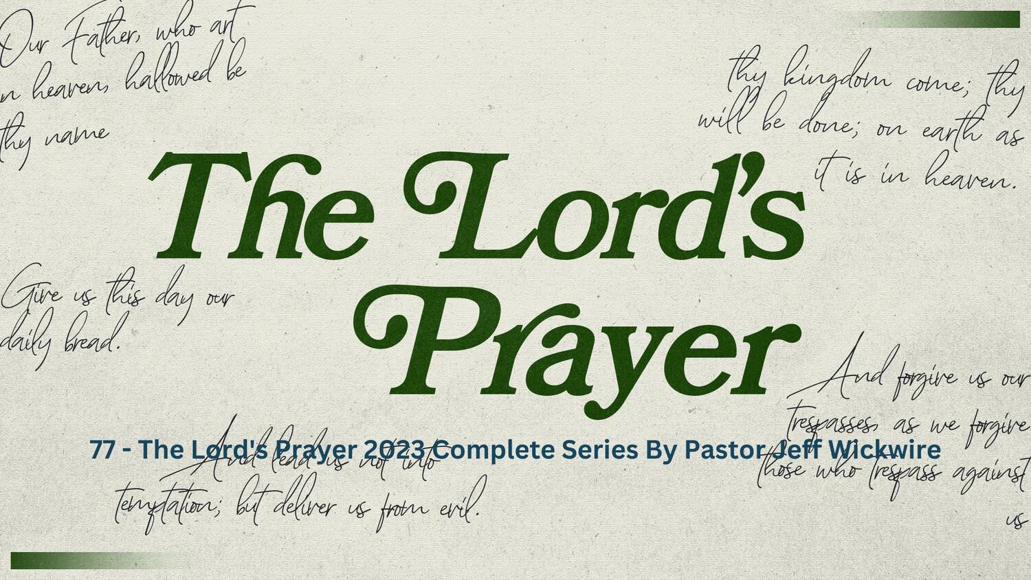 77 - The Lord's Prayer 2023 - Complete Series By Pastor Jeff Wickwire