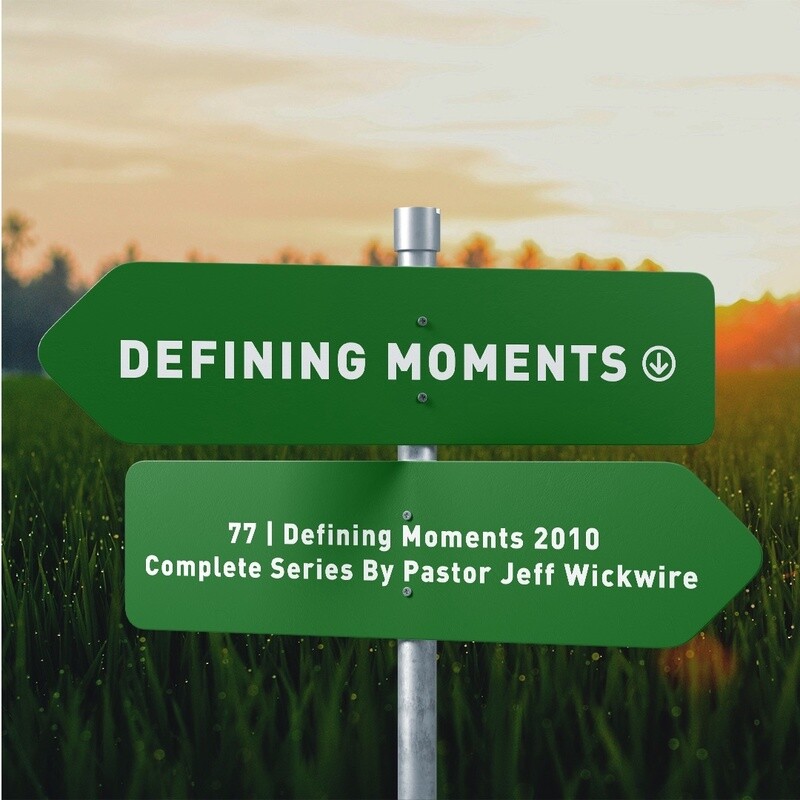 77 - Defining Moments 2010 - Complete Series By Pastor Jeff Wickwire