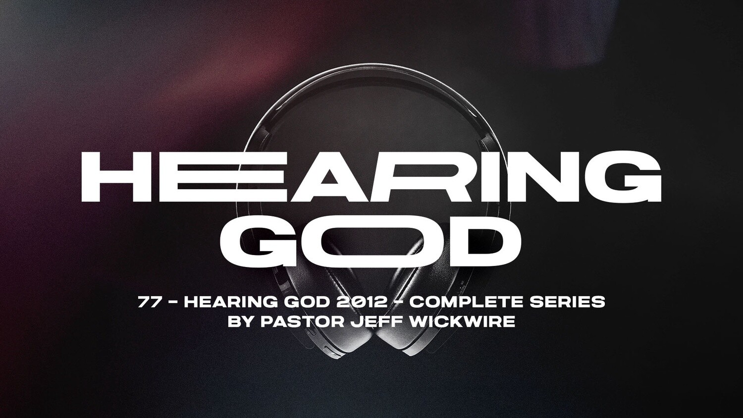 77 - Hearing God 2012 - Complete Series By Pastor Jeff Wickwire