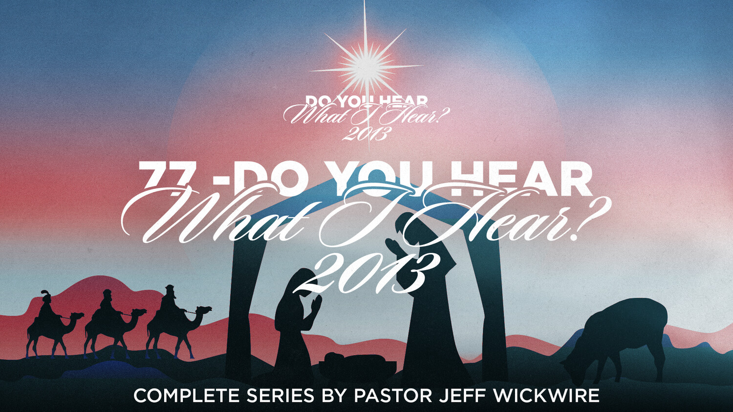 77 - Do You Hear What I Hear? 2013 - Complete Series By Pastor Jeff Wickwire