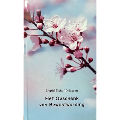 Ingrid Elshof-Driessen - Het Geschenk van Bewustwording