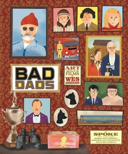 SIGNED The Wes Anderson Collection: Bad Dads: Art Inspired by the Films of Wes Anderson by Spoke Art, Max Dalton and contribution from Matt Zoller Seitz (Hardcover)