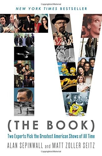 TV (The Book): Two Experts Pick the Greatest American Shows of All Time by Alan Sepinwall and Matt Zoller Seitz (Paperback, NEW)