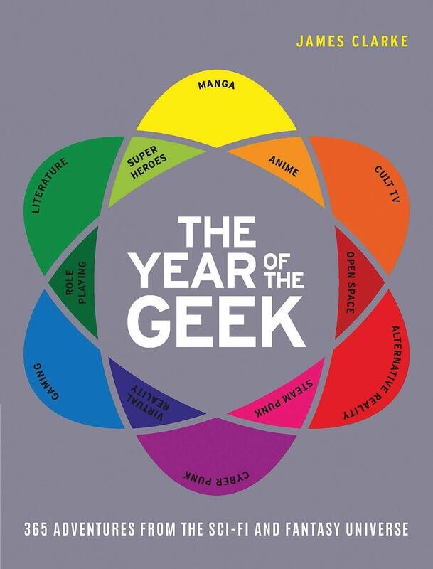 The Year of the Geek: 365 Adventures from the Sci-Fi Universe by James Clark (Hardcover, USED)