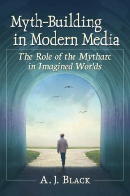 SIGNED Myth-Building in Modern Media: The Role of the Mytharc in Imagined Worlds (Paperback, NEW)