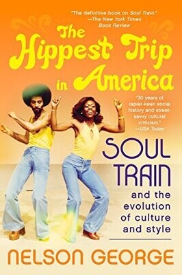 The Hippest Trip in America: Soul Train and the Evolution of Culture and Style (Paperback)