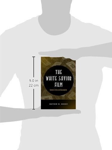 The White Savior Film: Content, Critics, and Consumption (Paperback, NEW)
