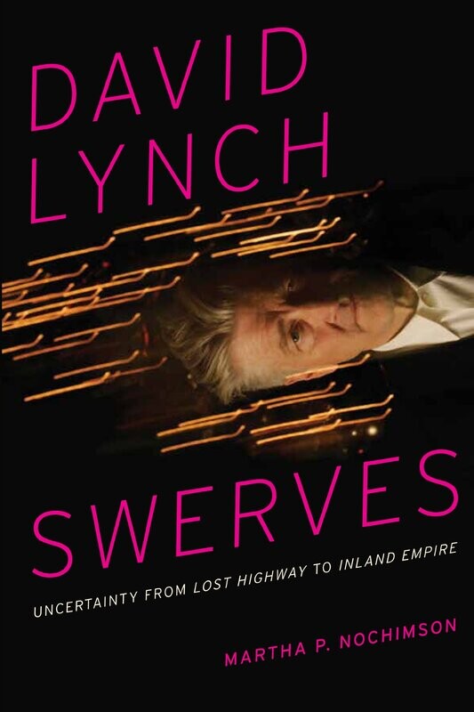 David Lynch Swerves: Uncertainty from Lost Highway to Inland Empire by Martha Nochimson (Paperback, NEW)