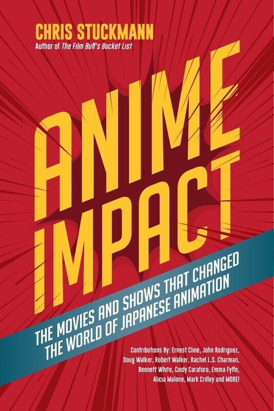 Anime Impact: The Movies and Shows that Changed the World of Japanese Animation by Chris Stuckmann (Author), Ernest Cline and Alicia Malone (Contributors) (Hardcover, NEW)