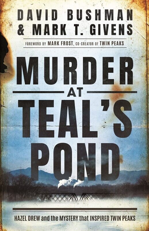 SIGNED Murder at Teal&#39;s Pond: Hazel Drew and the Mystery That Inspired Twin Peaks by David Bushman and Mark T. Givens (Hardcover, NEW)