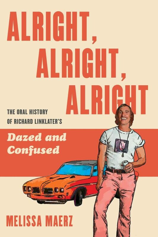 Alright, Alright, Alright: The Oral History of Richard Linklater&#39;s Dazed and Confused