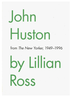John Huston by Lillian Ross, from The New Yorker, 1929-1996 (Paperback, NEW)