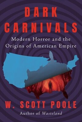 Dark Carnivals: Modern Horror and the Origins of American Empire (Hardcover, NEW)