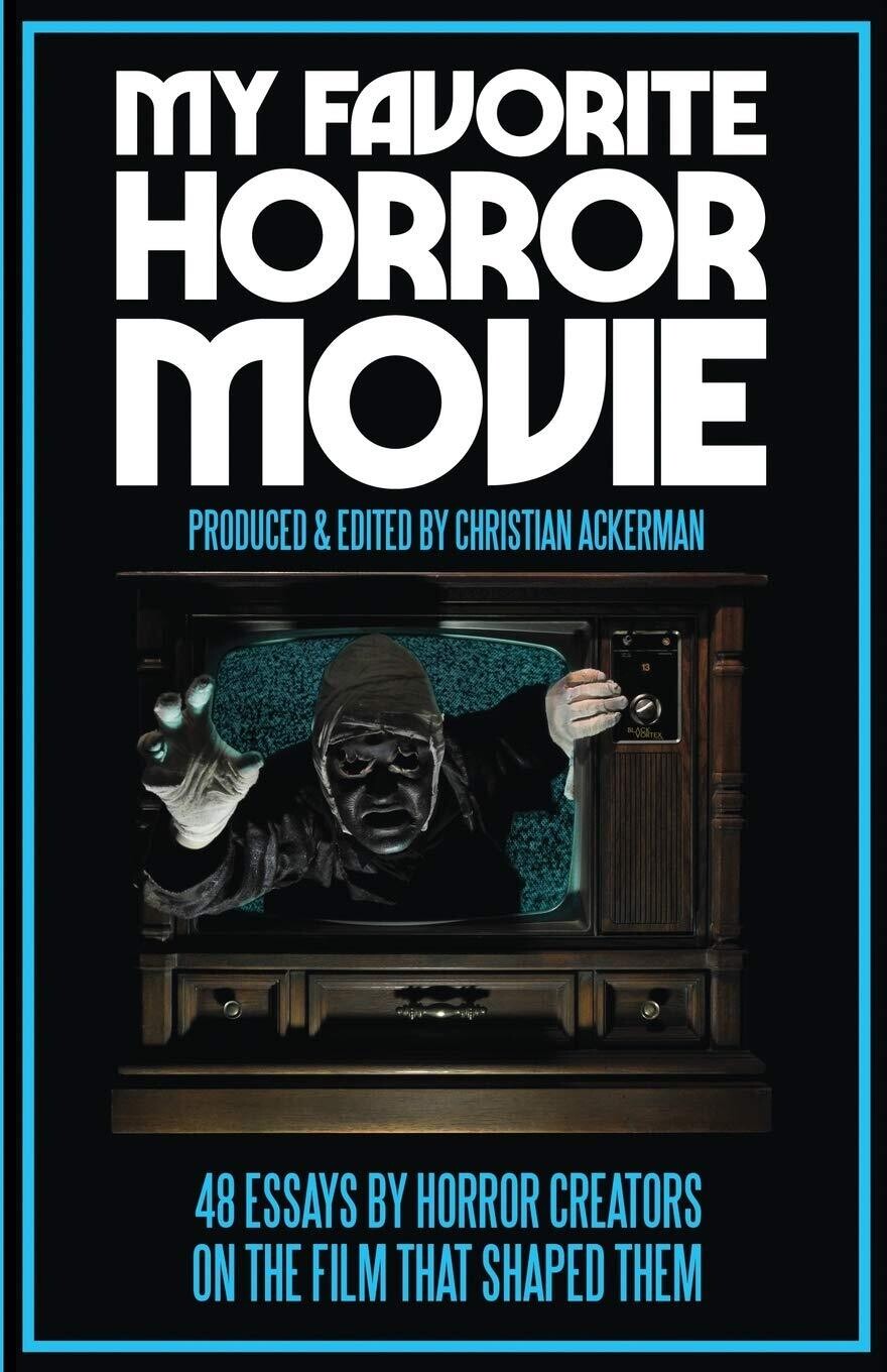My Favorite Horror Movie: 48 Essays By Horror Creators On The Film That Shaped Them (Paperback, NEW)