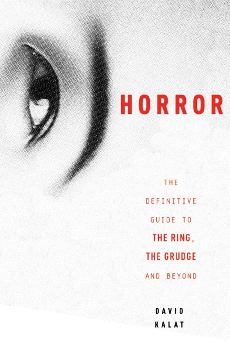 J-Horror: The Definitive Guide to The Ring, The Grudge and Beyond (Paperback, NEW)