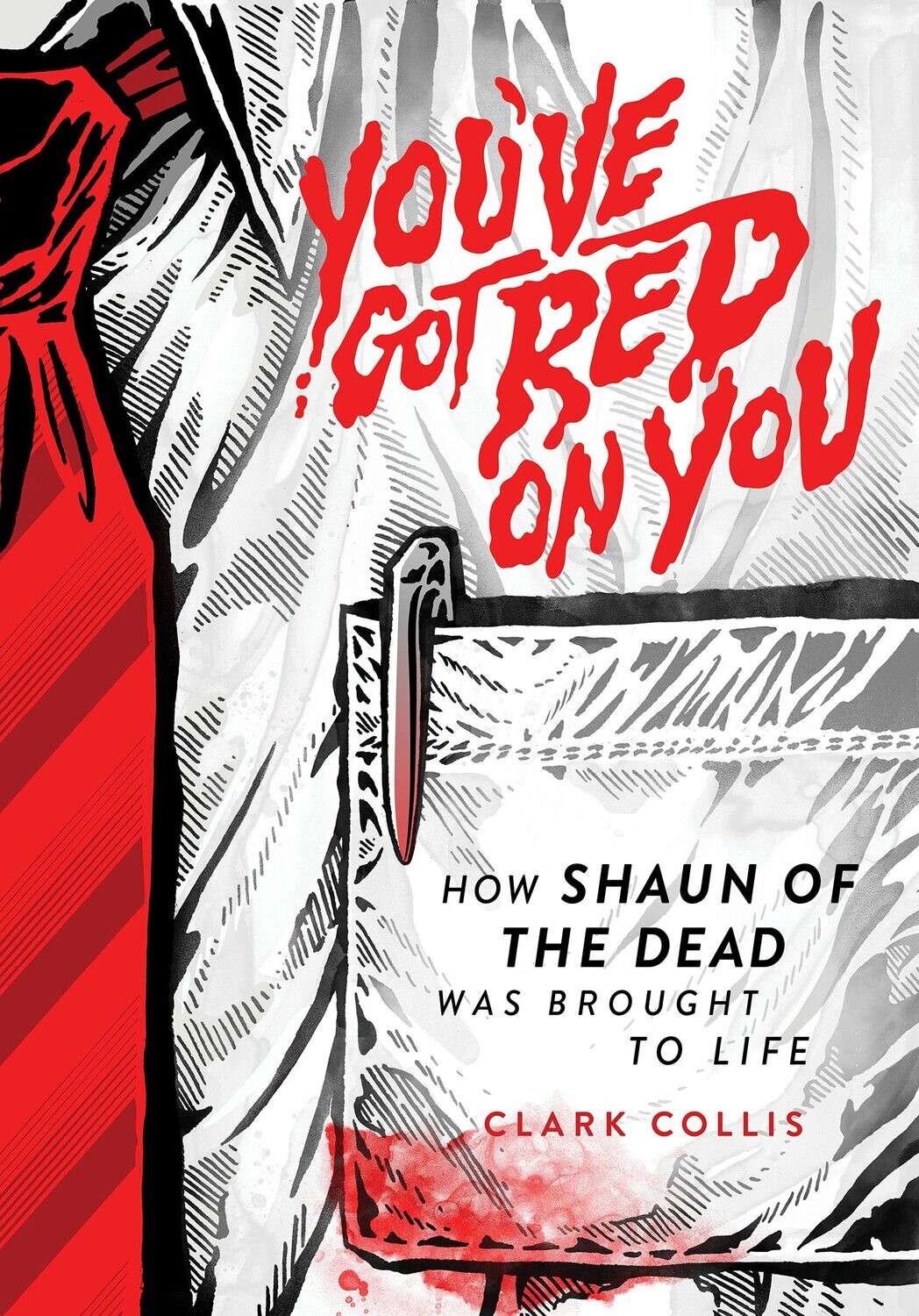 You've Got Red on You: How Shaun of the Dead Was Brought to Life (Hardcover, NEW)