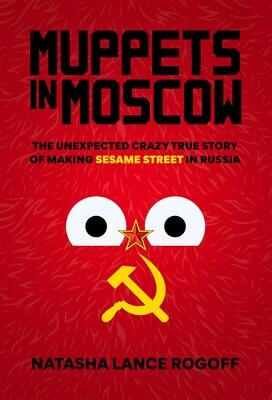 Muppets in Moscow: The Unexpected Crazy True Story of Making Sesame Street in Russia (Hardcover, NEW)