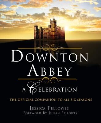 Downton Abbey - A Celebration: The Official Companion to All Six Seasons (Paperback, NEW)