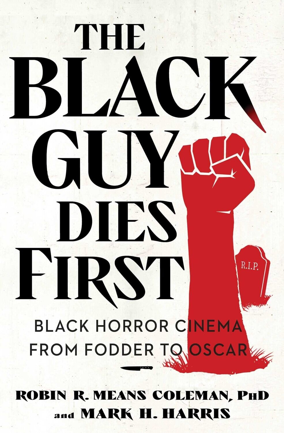 The Black Guy Dies First: Black Horror Cinema from Fodder to Oscar (Paperback, NEW)