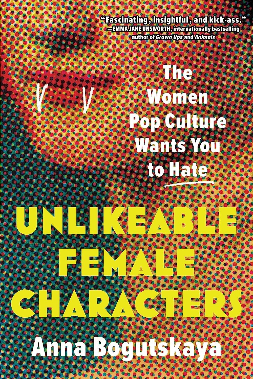 Unlikeable Female Characters: The Women Pop Culture Wants You to Hate (Paperback, NEW)