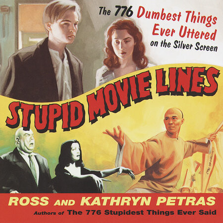 Stupid Movie Lines: The 776 Dumbest Things Ever Uttered on the Silver Screen (Paperback, USED)